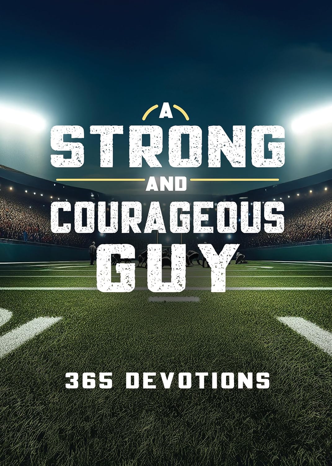 A STRONG AND COURAGEOUS GUY: 365 DEVOTIONS