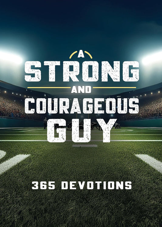 A STRONG AND COURAGEOUS GUY: 365 DEVOTIONS