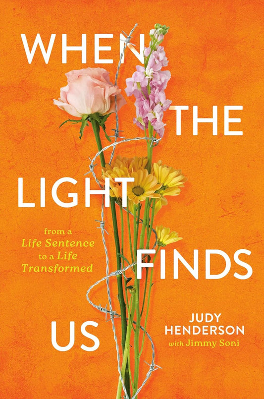WHEN THE LIGHT FINDS US: FROM A LIFE SENTENCE TO A LIFE TRANSFORMED