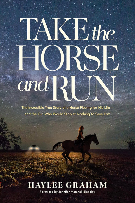 TAKE THE HORSE AND RUN: THE INCREDIBLE TRUE STORY OF A HORSE FLEEING FOR HIS LIFE - AND THE GIRL WHO WOULD STOP AT NOTHING TO SAVE HIM