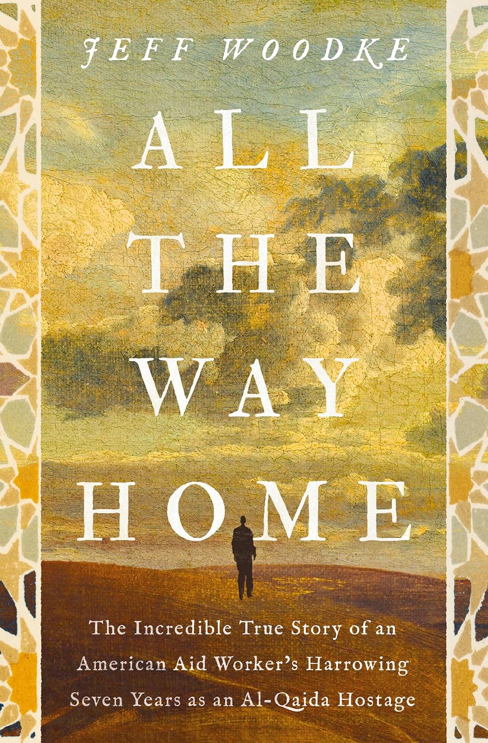ALL THE WAY HOME: THE INCREDIBLE TRUE STORY OF AN AMERICAN AID WORKER'S HARROWING SEVEN YEARS AS AN AL-QAIDA HOSTAGE