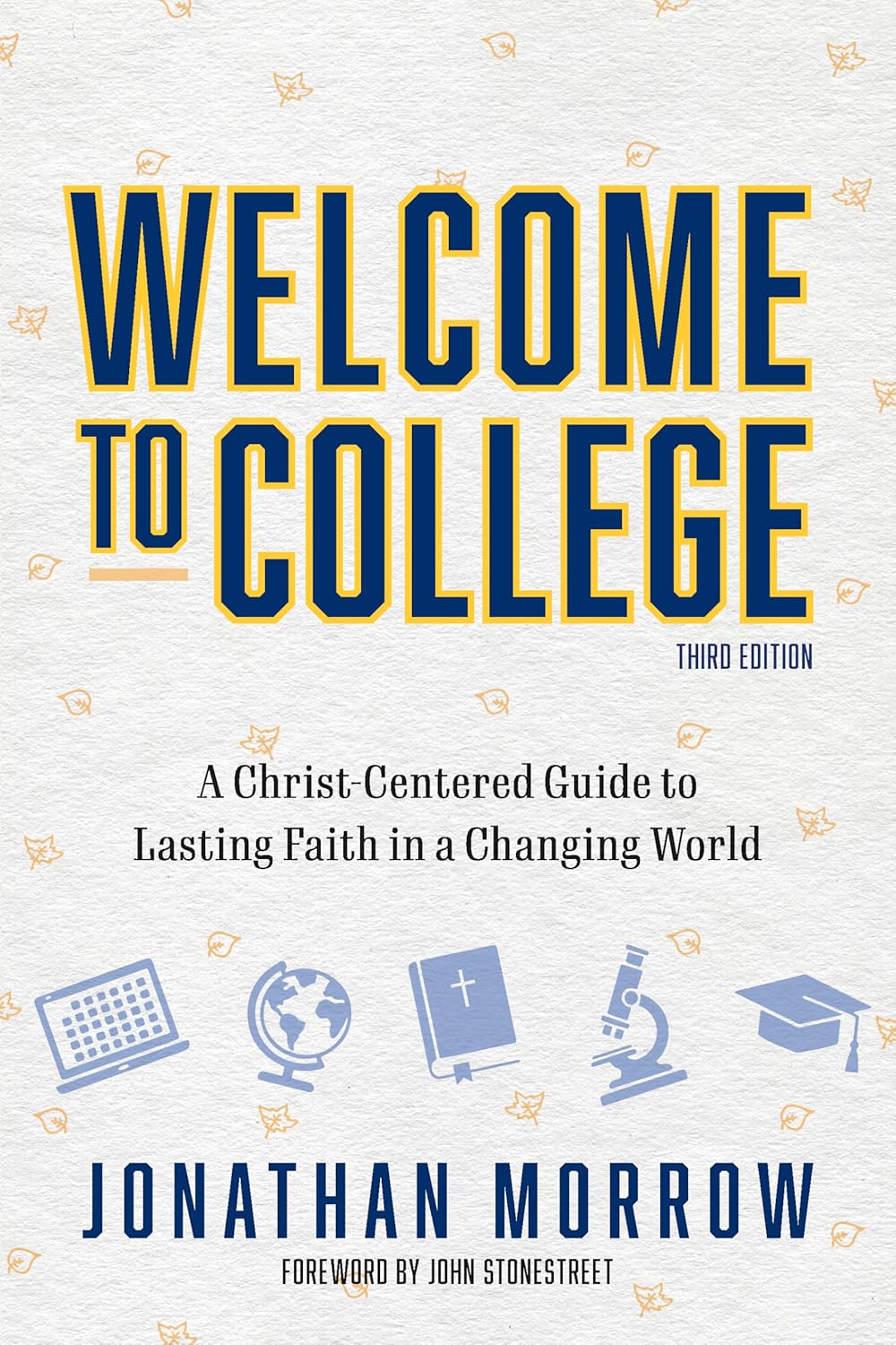 WELCOME TO COLLEGE (2026 EDITION): A CHRIST-CENTERED GUIDE TO LASTING FAITH IN A CHANGING WORLD