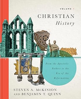 CHRISTIAN HISTORY  VOLUME 1: FROM THE APOSTOLIC FATHERS TO THE EVE OF THE REFORMATION