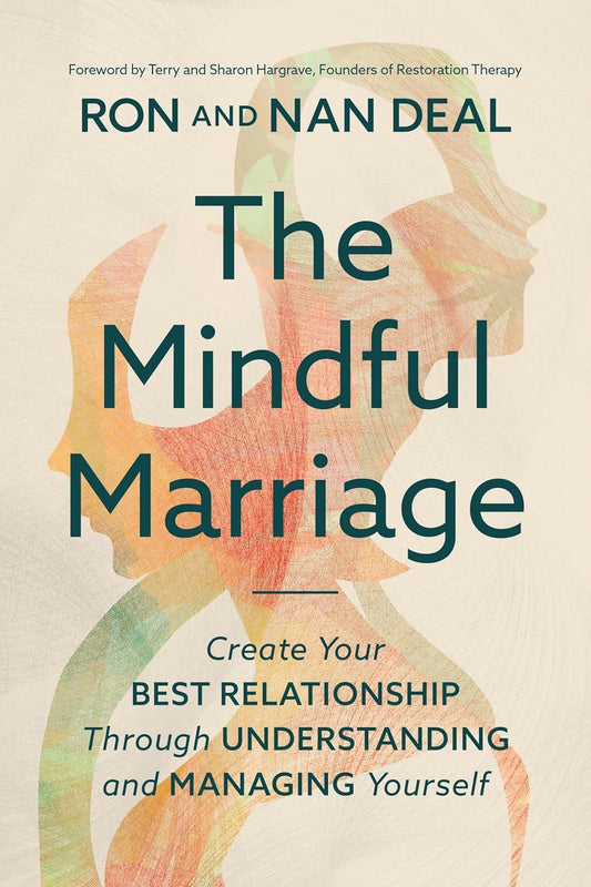 THE MINDFUL MARRIAGE: CREATE YOUR BEST RELATIONSHIP THROUGH UNDERSTANDING AND MANAGING YOURSELF