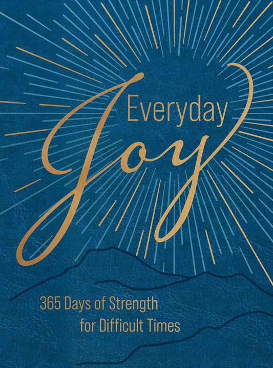 EVERYDAY JOY: 365 DAYS OF STRENGTH FOR DIFFICULT TIMES