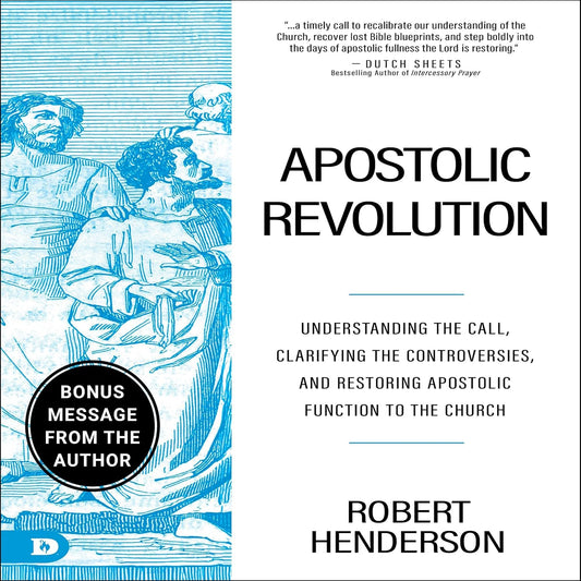 APOSTOLIC REVOLUTION: UNDERSTANDING THE CALL  CLARIFYING THE CONTROVERSIES  AND RESTORING APOSTOLIC FUNCTION TO THE CHURCH