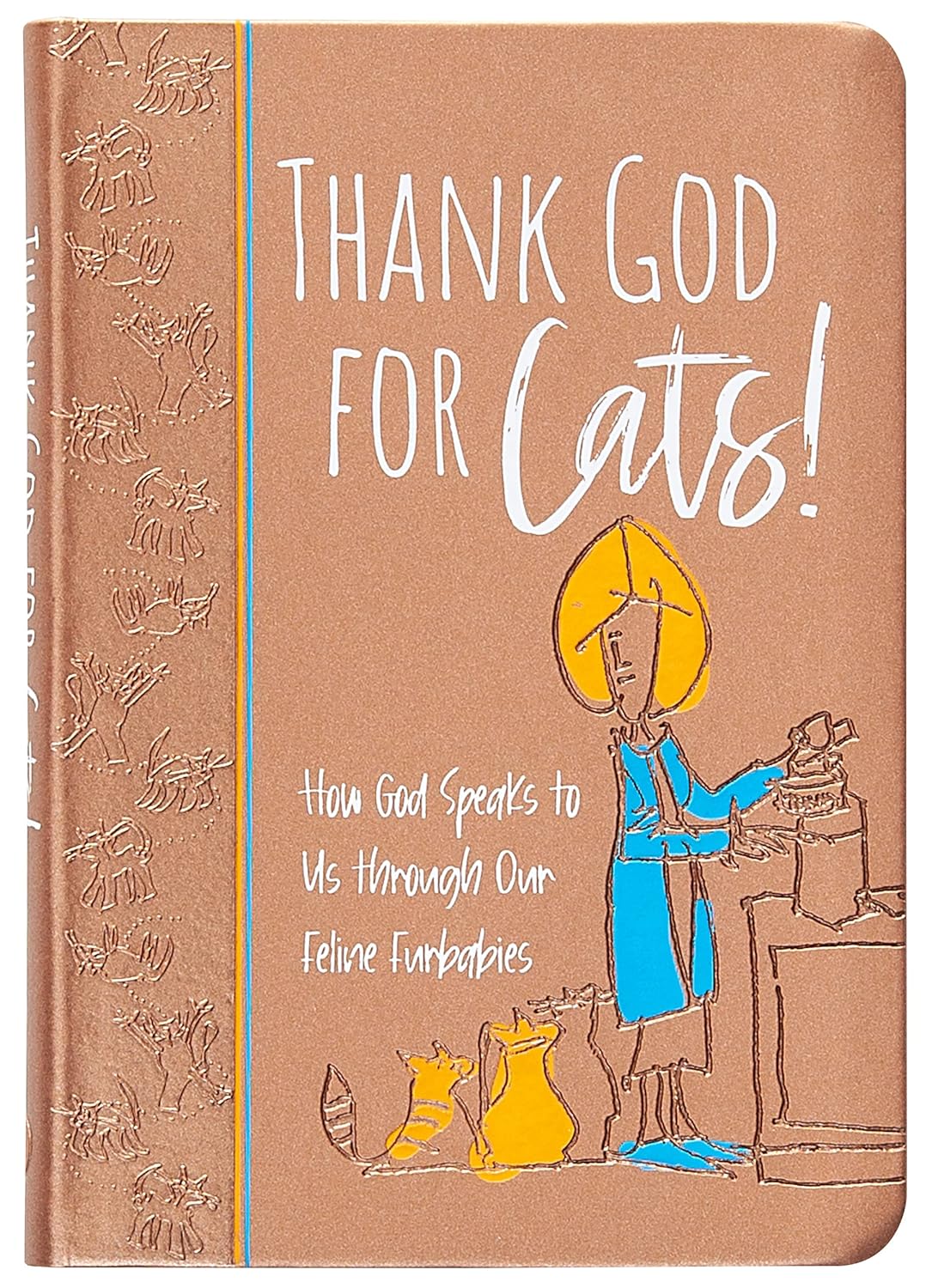 THANK GOD FOR CATS!: HOW GOD SPEAKS TO US THROUGH OUR FELINE FURBABIES