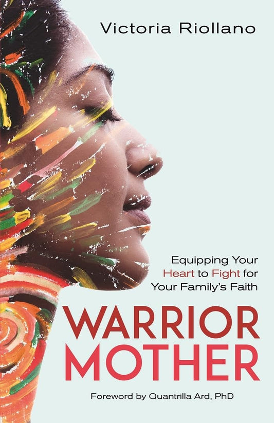 WARRIOR MOTHER: EQUIPPING YOUR HEART TO FIGHT FOR YOUR FAMILY'S FAITH