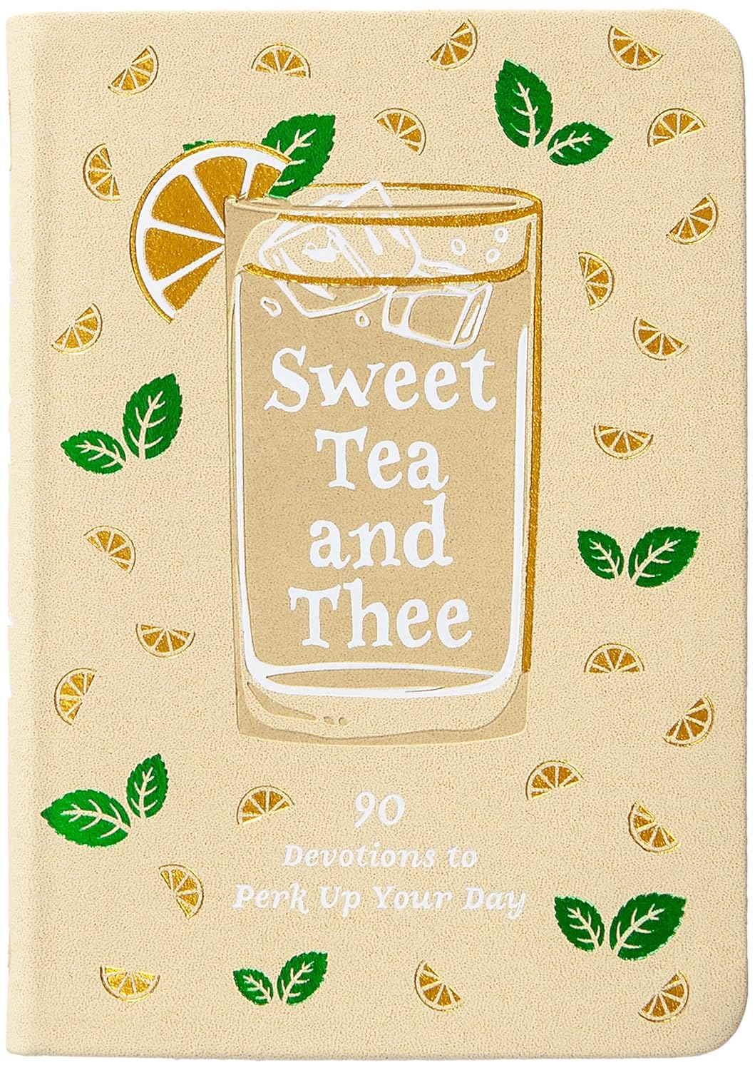 SWEET TEA AND THEE: 90 DEVOTIONS TO PERK UP YOUR DAY