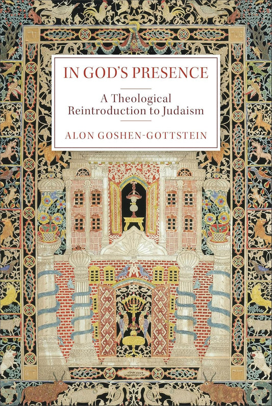 IN GOD'S PRESENCE: A THEOLOGICAL REINTRODUCTION TO JUDAISM