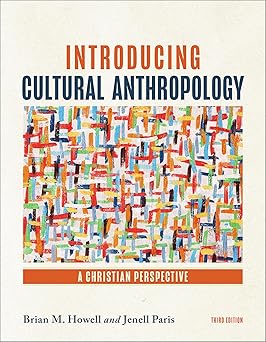 INTRODUCING CULTURAL ANTHROPOLOGY (3RD EDITION): A CHRISTIAN PERSPECTIVE