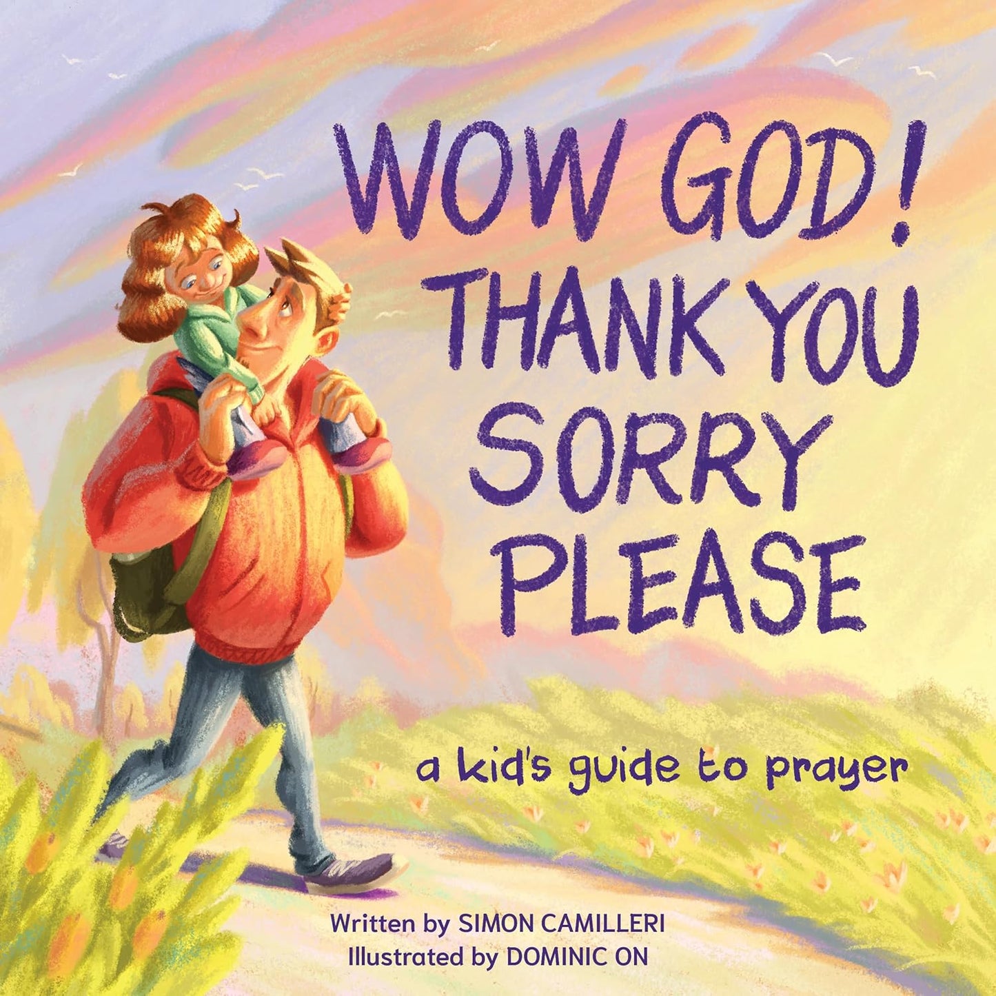 WOW GOD! THANK YOU  SORRY  PLEASE: A KIDS GUIDE TO PRAYER