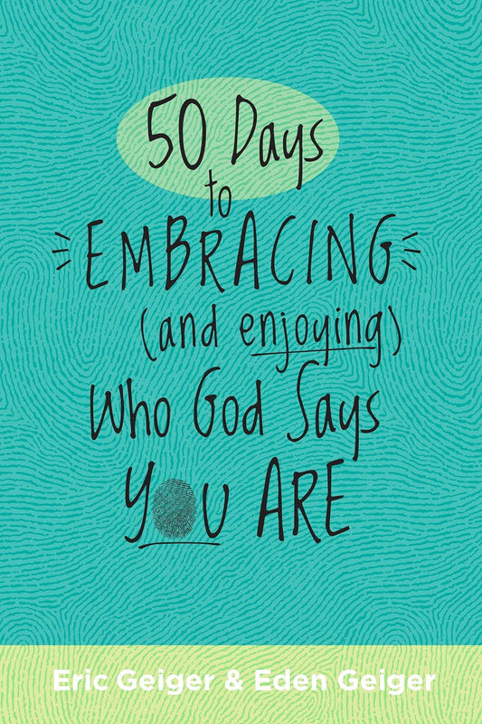 50 DAYS TO EMBRACING (AND ENJOYING) WHO GOD SAYS YOU ARE