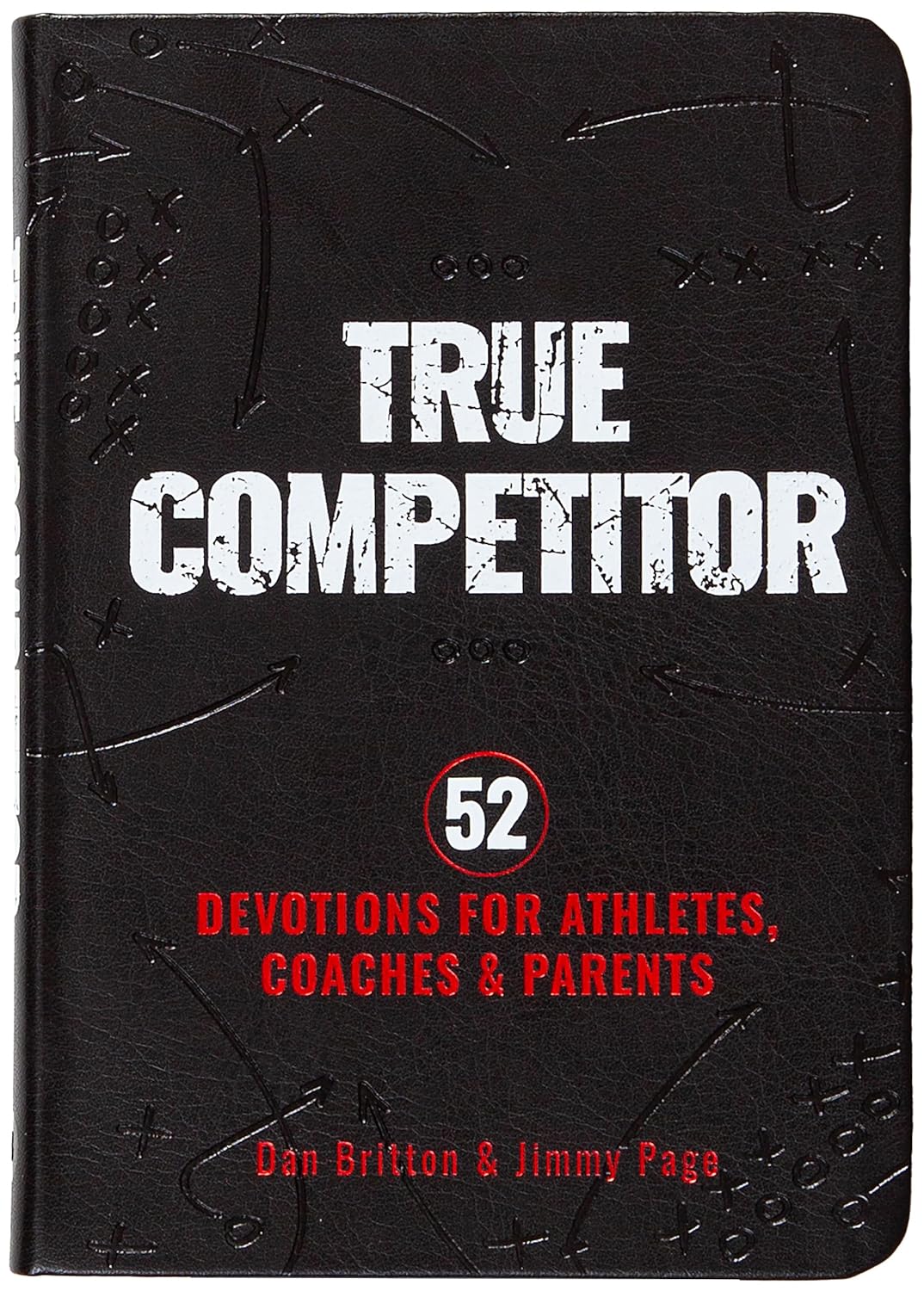 TRUE COMPETITOR: 52 DEVOTIONS FOR ATHLETES  COACHES  AND PARENTS