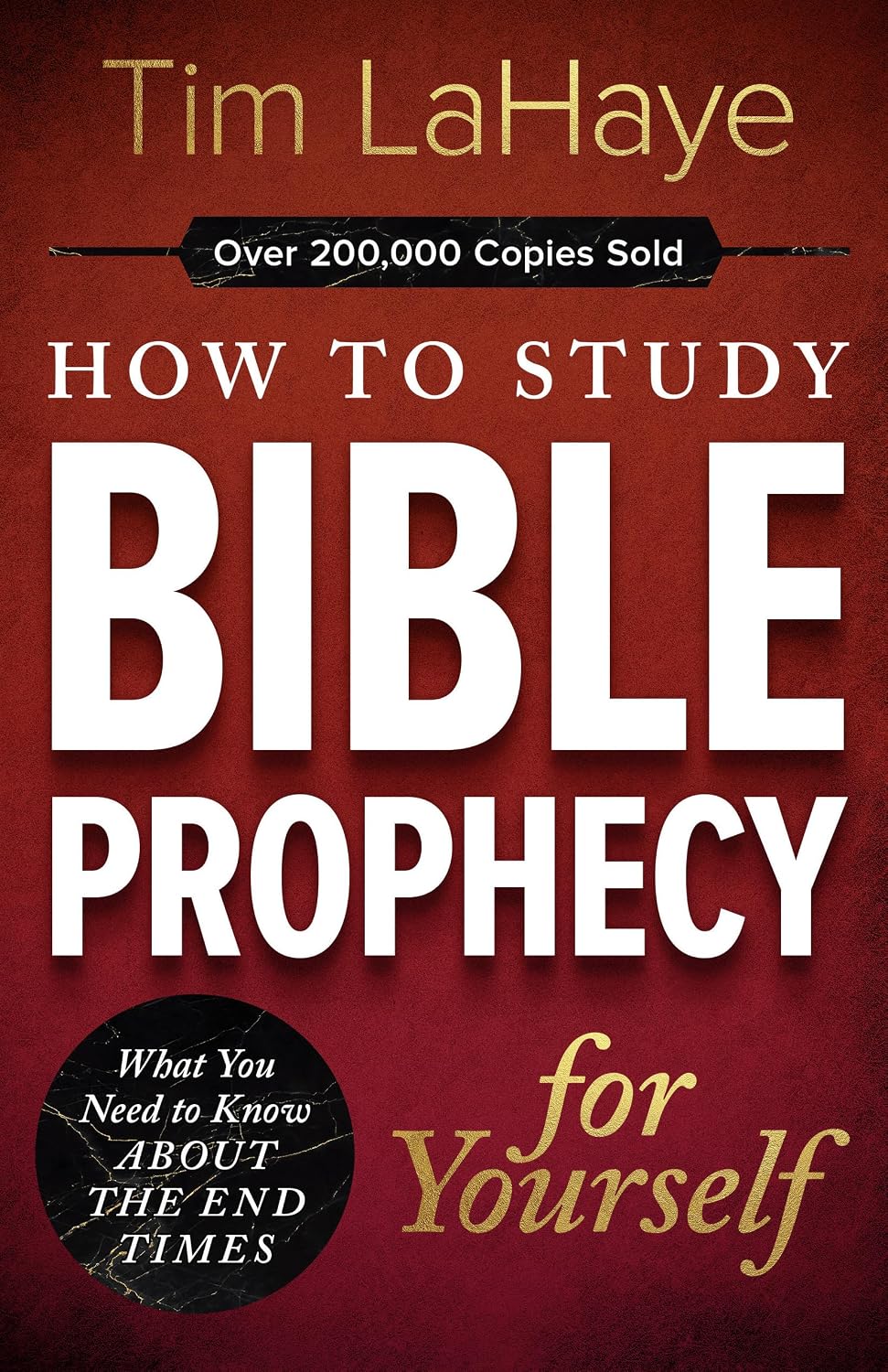 HOW TO STUDY BIBLE PROPHECY FOR YOURSELF: WHAT YOU NEED TO KNOW ABOUT THE END TIMES