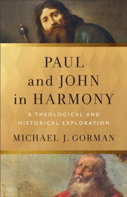 PAUL AND JOHN IN HARMONY: A THEOLOGICAL AND HISTORICAL EXPLORATION (THEOLOGICAL EXPLORATIONS FOR THE CHURCH CATHOLIC SERIES)