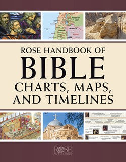 ROSE HANDBOOK OF BIBLE CHARTS  MAPS  AND TIMELINES