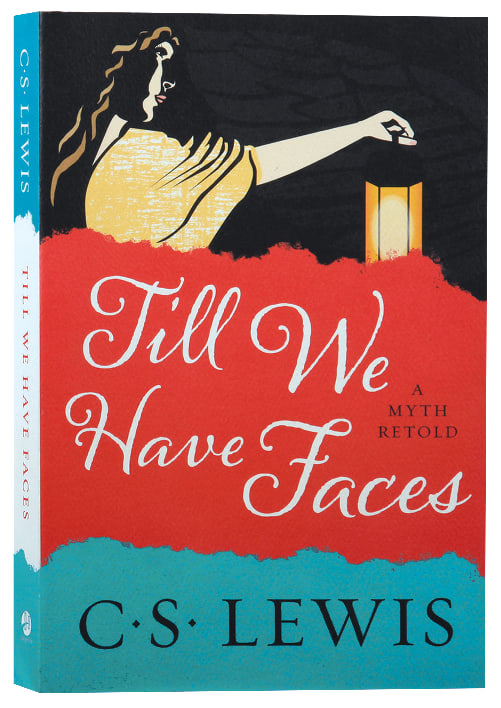 TILL WE HAVE FACES: A MYTH RETOLD