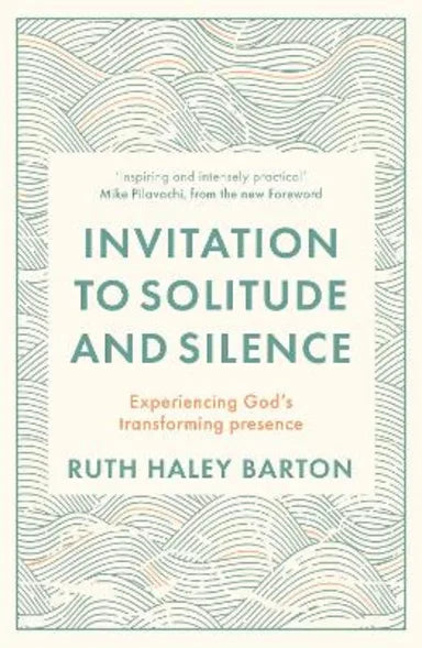 INVITATION TO SOLITUDE AND SILENCE: EXPERIENCING GOD'S TRANSFORMING PRESENCE