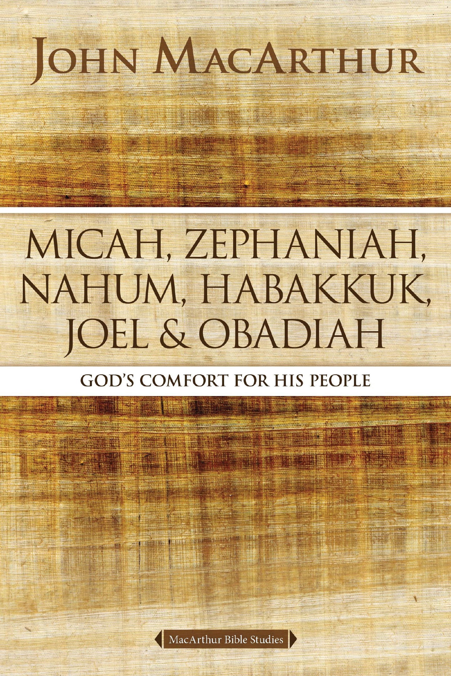 MICAH  ZEPHANIAH  NAHUM  HABAKKUK  JOEL  AND ODADIAH: GOD'S COMFORT FOR HIS PEOPLE (MACARTHUR BIBLE STUDY SERIES)
