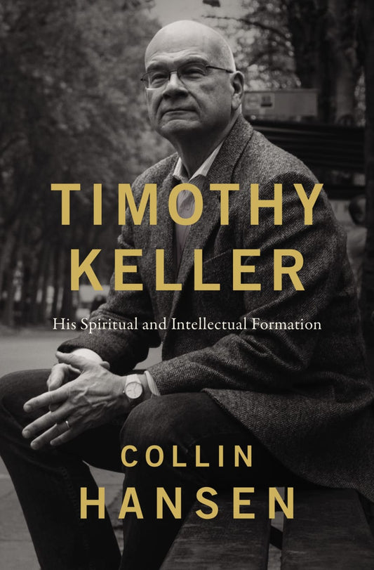 TIMOTHY KELLER: HIS SPIRITUAL AND INTELLECTUAL FORMATION