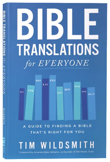 BIBLE TRANSLATIONS FOR EVERYONE: A GUIDE TO FINDING A BIBLE THATS RIGHT FOR YOU