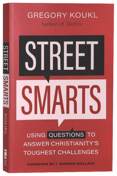 STREET SMARTS: USING QUESTIONS TO ANSWER CHRISTIANITY'S TOUGHEST CHALLENGES