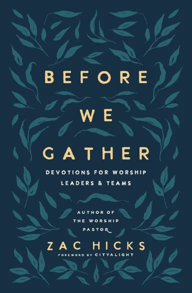 BEFORE WE GATHER: DEVOTIONS FOR WORSHIP LEADERS AND TEAMS