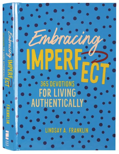 EMBRACING IMPERFECT: 365 DEVOTIONS FOR LIVING AUTHENTICALLY