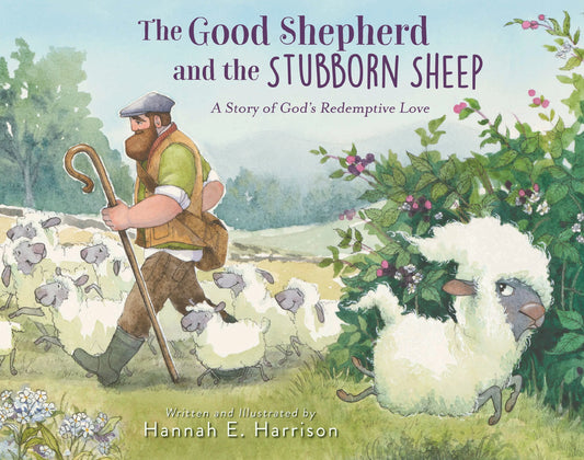 THE GOOD SHEPHERD AND THE STUBBORN SHEEP: A STORY OF GODS REDEMPTIVE LOVE
