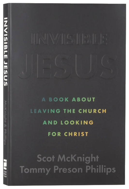 INVISIBLE JESUS: A BOOK ABOUT LEAVING THE CHURCH AND LOOKING FOR CHRIST