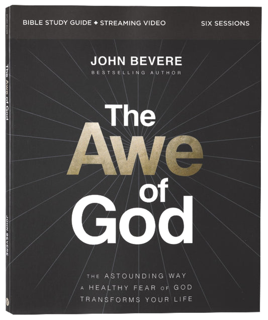 AWE OF GOD  THE (BIBLE STUDY GUIDE PLUS STREAMING VIDEO): THE ASTOUNDING WAY A HEALTHY FEAR OF GOD TRANSFORMS YOUR LIFE