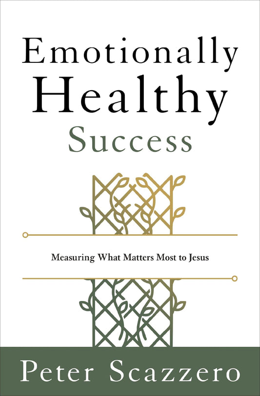 EMOTIONALLY HEALTHY SUCCESS: WHAT MATTERS MOST TO JESUS