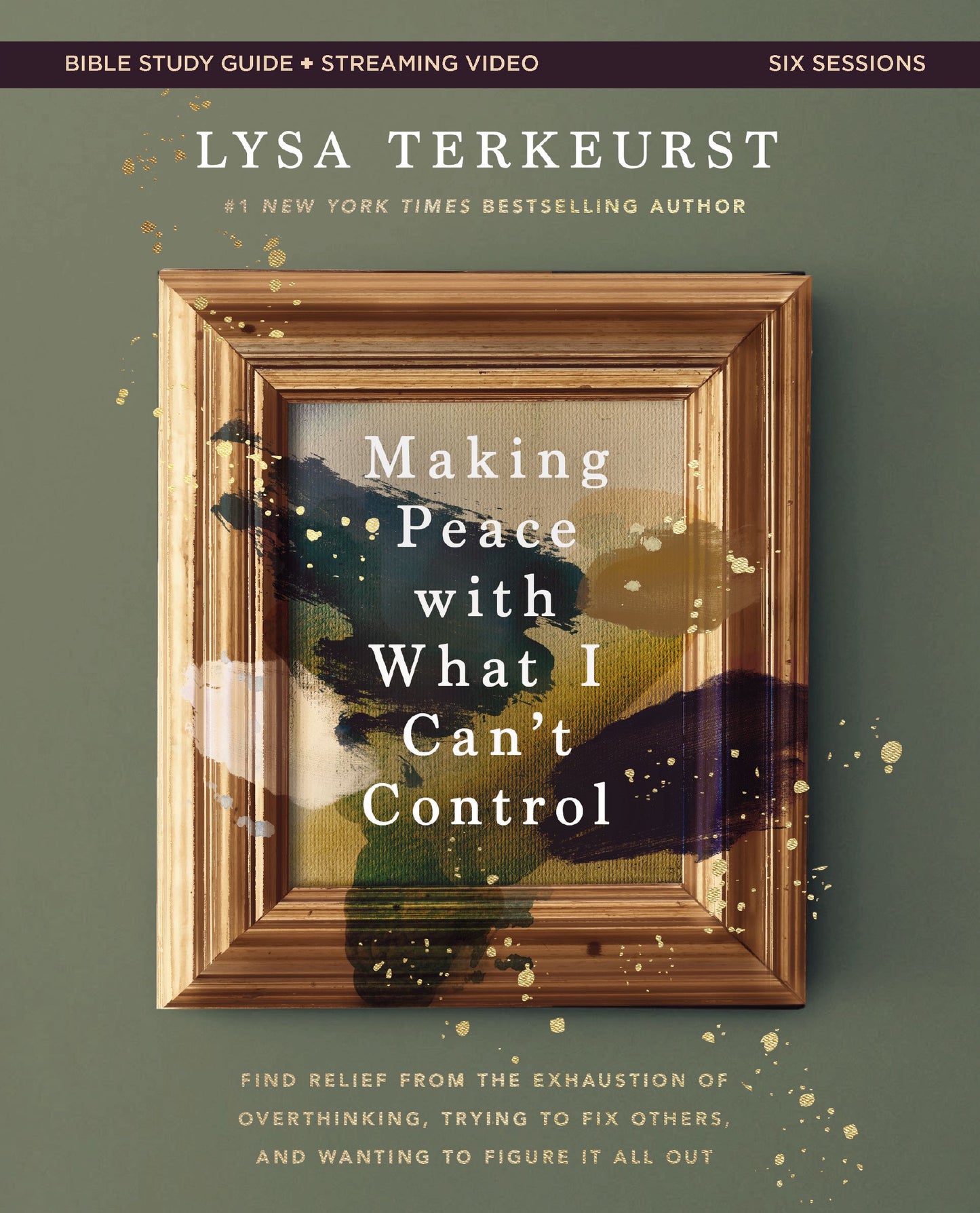 MAKING PEACE WITH WHAT I CAN'T CONTROL (BIBLE STUDY GUIDE PLUS STREAMING VIDEO): FIND RELIEF FROM THE EXHAUSTION OF OVERTHINKING  TRYING TO FIX OTHERS  AND WANTING TO FIGURE IT ALL OUT