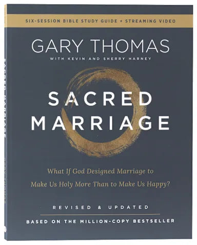 SACRED MARRIAGE (BIBLE STUDY GUIDE PLUS STREAMING VIDEO  2ND EDITION): WHAT IF GOD DESIGNED MARRIAGE TO MAKE US HOLY MORE THAN TO MAKE US HAPPY?