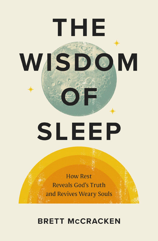 THE WISDOM OF SLEEP: HOW REST REVEALS GODS TRUTH AND REVIVES WEARY SOULS