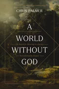 A WORLD WITHOUT GOD: THE SEARCH FOR MEANING IN A SOCIETY OVERWHELMED BY DESPAIR