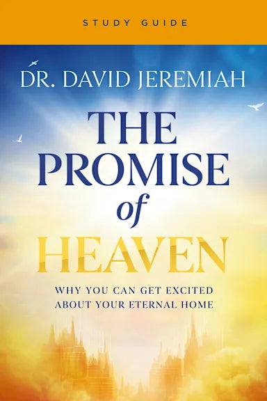 THE PROMISE OF HEAVEN (STUDY GUIDE): 31 REASONS TO GET EXCITED ABOUT YOUR ETERNAL HOME
