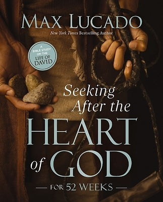 SEEKING AFTER THE HEART OF GOD FOR 52 WEEKS: A YEAR-LONG BIBLE STUDY ON THE LIFE OF DAVID