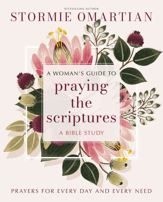A WOMAN'S GUIDE TO PRAYING THE SCRIPTURES: PRAYERS FOR EVERY DAY AND EVERY NEED