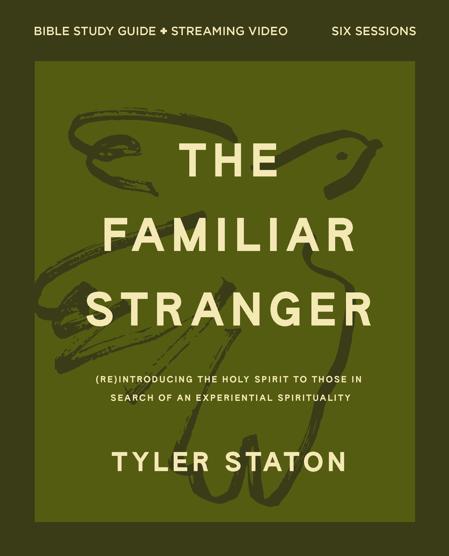 THE FAMILIAR STRANGER (BIBLE STUDY GUIDE PLUS STREAMING VIDEO): (RE)INTRODUCING THE HOLY SPIRIT TO THOSE IN SEARCH OF AN EXPERIENTIAL SPIRITUALITY