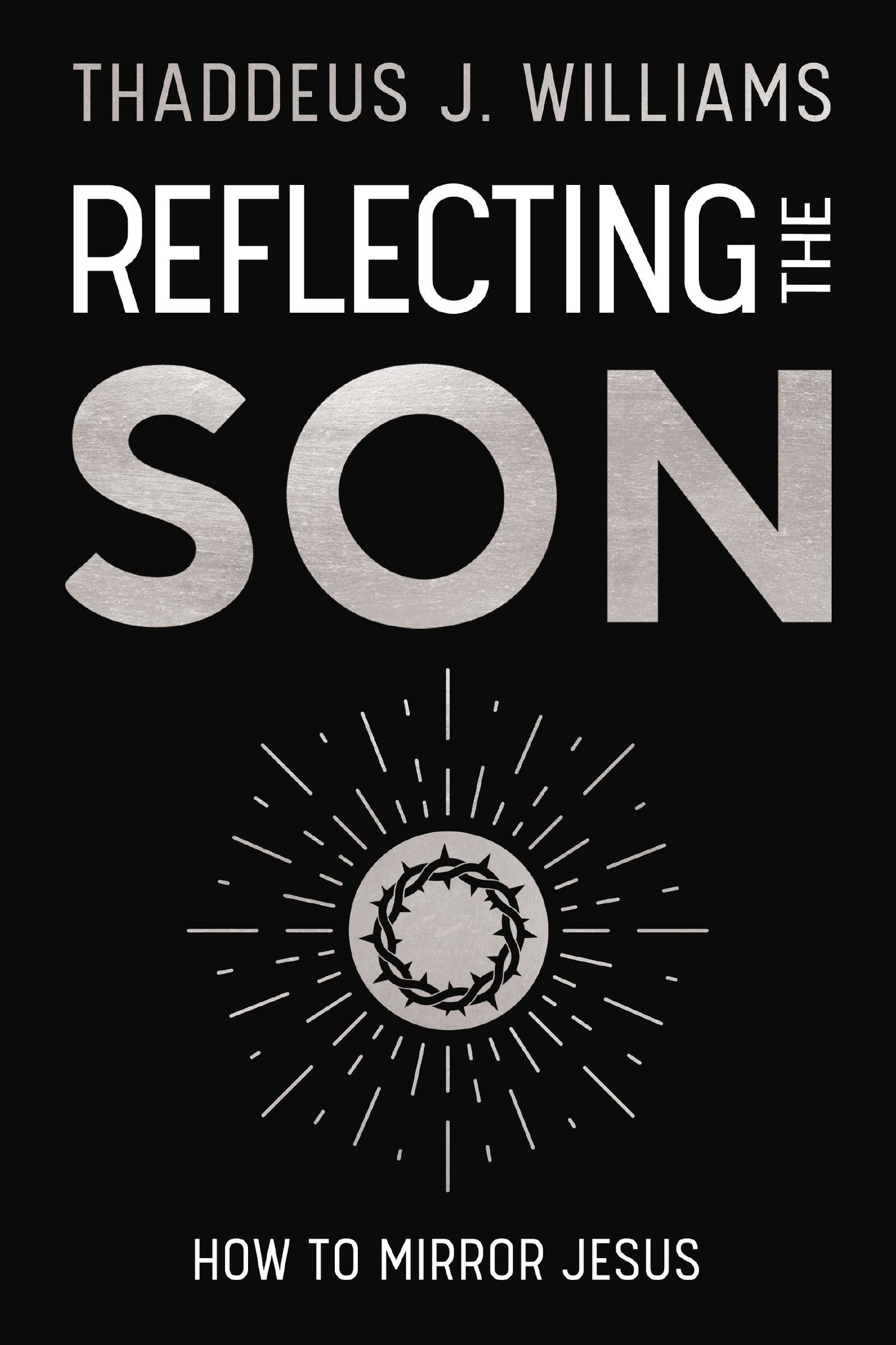 REFLECTING THE SON: HOW TO MIRROR JESUS
