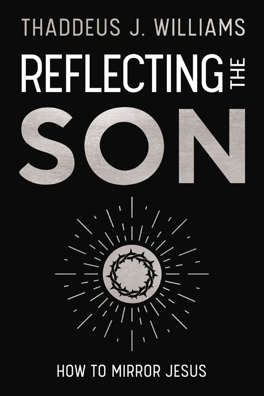 REFLECTING THE SON: HOW TO MIRROR JESUS