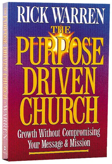 GROWTH WITHOUT COMPROMISING MESSAGE/MISSION (THE PURPOSE DRIVEN CHURCH SERIES)