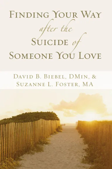 FINDING YOUR WAY AFTER THE SUICIDE OF SOMEONE YOU LOVE