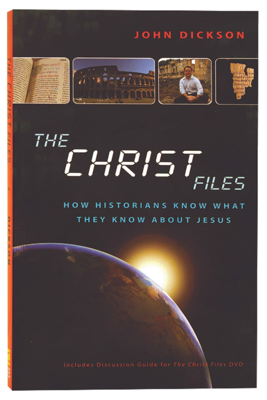 CHRIST FILES  THE: HOW HISTORIANS KNOW WHAT THEY KNOW ABOUT JESUS