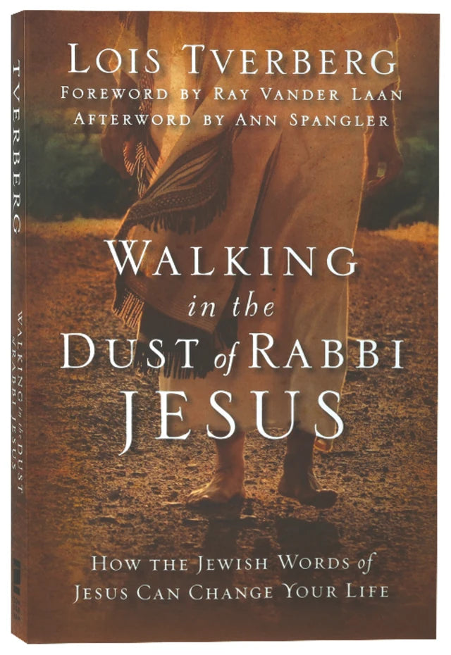 WALKING IN THE DUST OF RABBI JESUS: HOW THE JEWISH WORDS OF JESUS CAN