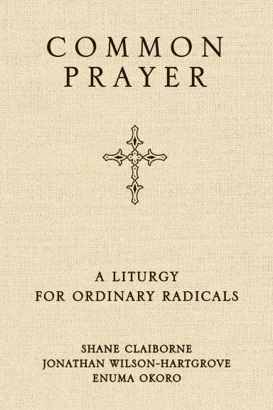 COMMON PRAYER: A LITURGY FOR ORDINARY RADICALS