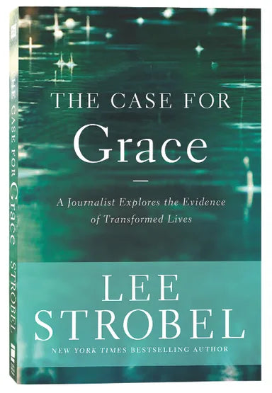 THE CASE FOR GRACE: A JOURNALIST EXPLORES THE EVIDENCE OF TRANSFORMED LIVES