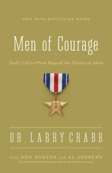 MEN OF COURAGE: GOD'S CALL TO MOVE BEYOND THE SILENCE OF ADAM (FORMERLY SILENCE OF ADAM  THE)